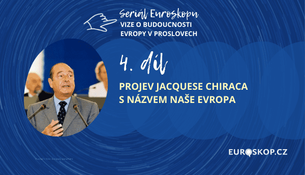 Přečtete si více ze článku 4. kapitola seriálu Vize o budoucnosti Evropy v proslovech: Projev Jacquese Chiraca s názvem Naše Evropa